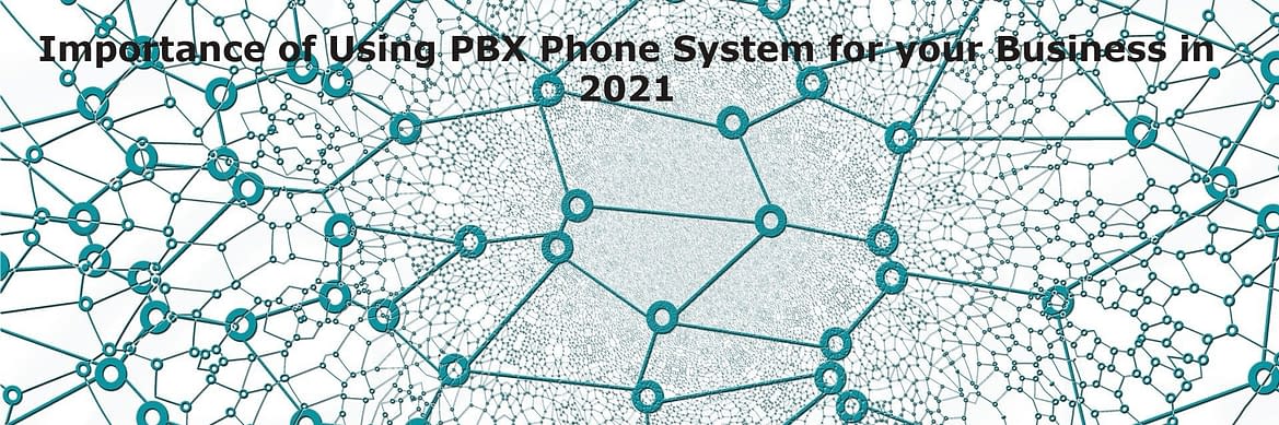 Importance of Using PBX Phone System for your Business in 2021