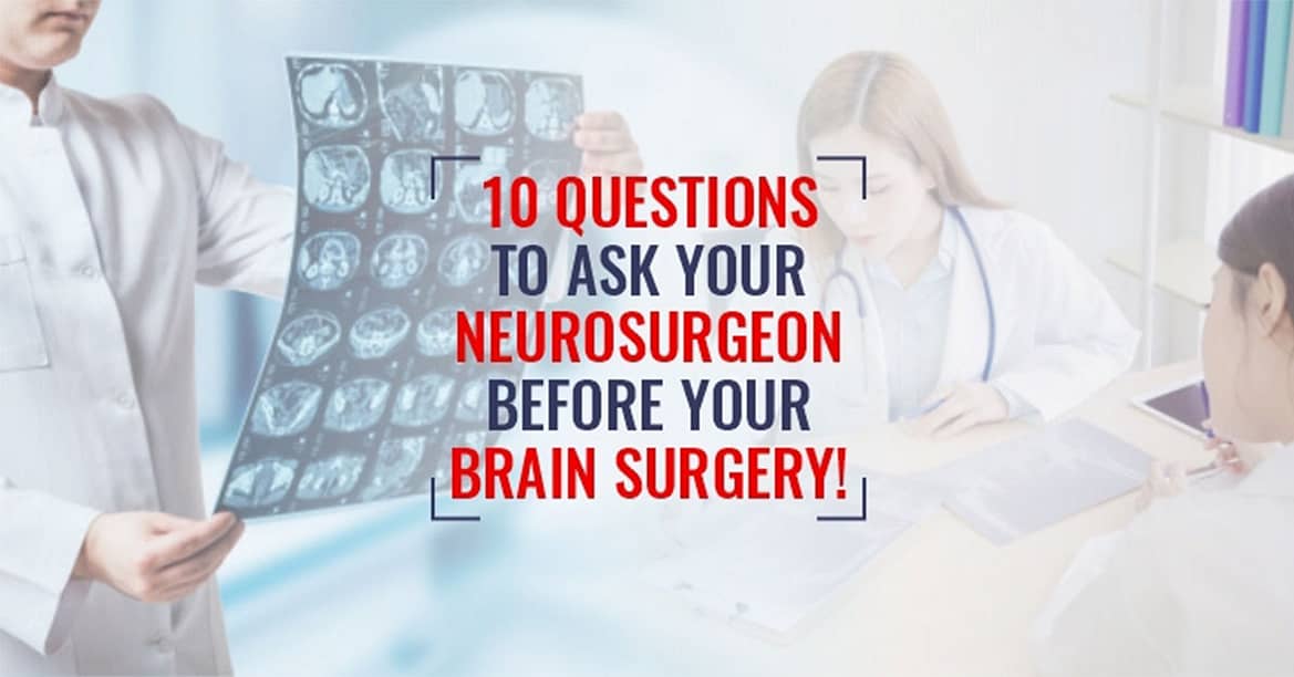 10 Questions To Ask Your Neurosurgeon Before Your Brain Surgery!