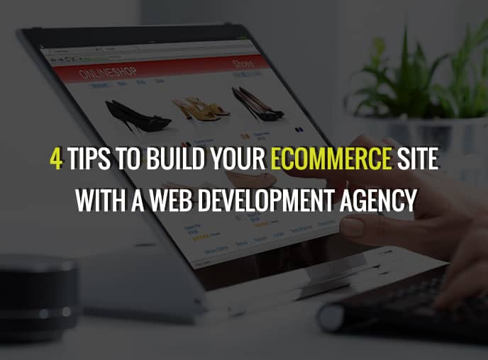 4 Tips for Building Your Ecommerce Site With A Web Development Agency