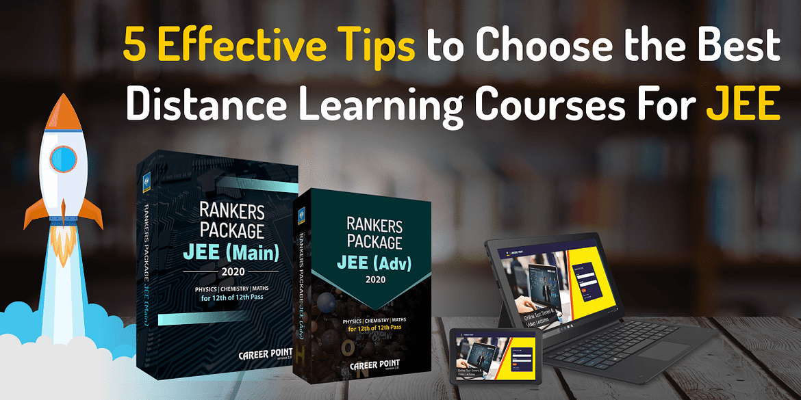 5 Effective Tips to Choose the Best Distance Learning Courses For JEE