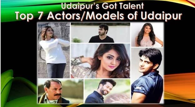Udaipur’s Got Talent – Top 7 Actors/ Models of Udaipur
